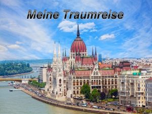 Meine Traumreise Meine Traumreise ist Ungarn ein Land