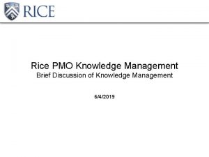 Rice PMO Knowledge Management Brief Discussion of Knowledge