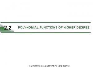 2 2 POLYNOMIAL FUNCTIONS OF HIGHER DEGREE Copyright