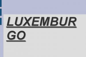 LUXEMBUR GO SITUACIN Luxemburgo es un estado de