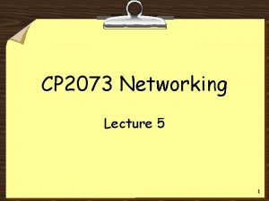 CP 2073 Networking Lecture 5 1 Introduction 8