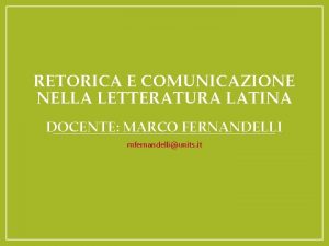 RETORICA E COMUNICAZIONE NELLA LETTERATURA LATINA DOCENTE MARCO