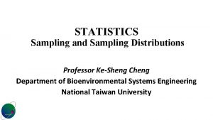 STATISTICS Sampling and Sampling Distributions Professor KeSheng Cheng