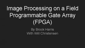 Image Processing on a Field Programmable Gate Array