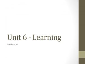 Unit 6 Learning Module 26 Learning Process of
