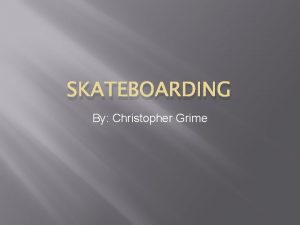 SKATEBOARDING By Christopher Grime Work Done Skaters must