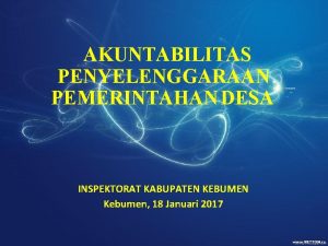 AKUNTABILITAS PENYELENGGARAAN PEMERINTAHAN DESA INSPEKTORAT KABUPATEN KEBUMEN Kebumen