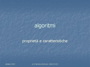 algoritmi propriet e caratteristiche ottobre 2002 c Fabrizio