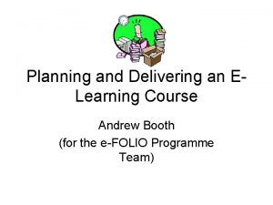 Planning and Delivering an ELearning Course Andrew Booth