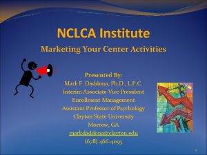 NCLCA Institute Marketing Your Center Activities Presented By