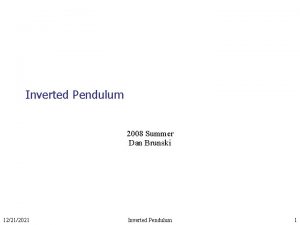 Inverted Pendulum 2008 Summer Dan Brunski 12212021 Inverted