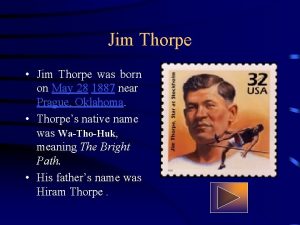 Jim Thorpe Jim Thorpe was born on May
