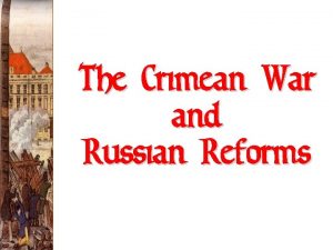 The Crimean War and Russian Reforms The Crimean