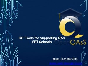ICT Tools for supporting QAs VET Schools Alcala