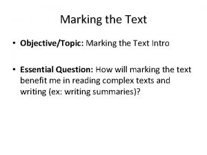Marking the Text ObjectiveTopic Marking the Text Intro