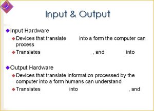 Input Output u Input Hardware u Devices that