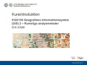 Kursintroduktion KGG 135 Geografiska informationssystem GIS 2 Rumsliga