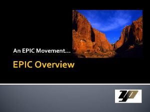 An EPIC Movement EPIC Overview An EMR or