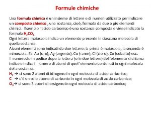 Formule chimiche Una formula chimica un insieme di