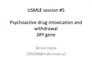 USMLE session 5 Psychoactive drug intoxication and withdrawal