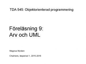TDA 545 Objektorienterad programmering Frelsning 9 Arv och