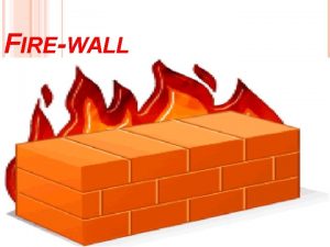 FIREWALL OUTLINES Firewall concept Firewall rule Types of