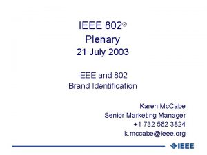 IEEE 802 Plenary 21 July 2003 IEEE and