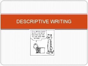 DESCRIPTIVE WRITING Tips for writing vivid description Consider