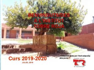 BENVINGUTSDES A LINSTITUT TORRE ROJA Curs 2019 2020