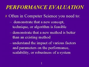 PERFORMANCE EVALUATION H Often in Computer Science you