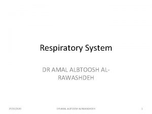 Respiratory System DR AMAL ALBTOOSH ALRAWASHDEH 27022020 DR