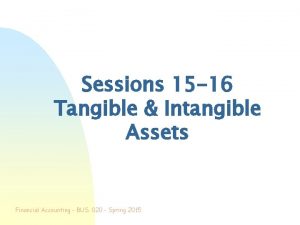 Sessions 15 16 Tangible Intangible Assets Financial Accounting