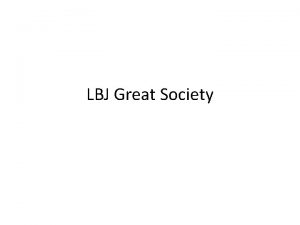 LBJ Great Society The Program LBJ wanted for