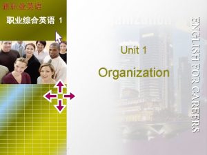 Unit 1 Organization 1 Unit 1 Organization ENGLISH