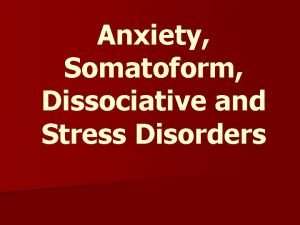 Anxiety Somatoform Dissociative and Stress Disorders Anxiety Disorders