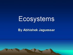 Ecosystems By Abhishek Jaguessar What is Ecology Ecology
