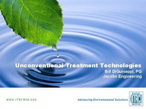 Unconventional Treatment Technologies Bill Di Guiseppi PG Jacobs