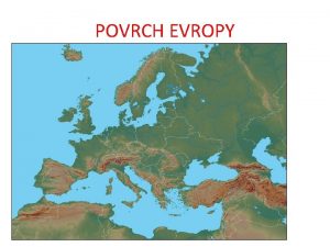 POVRCH EVROPY POVRCH Pevldaj niny kter tvo vce