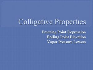 Colligative Properties Freezing Point Depression Boiling Point Elevation