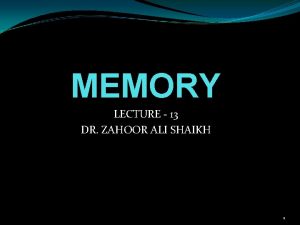 MEMORY LECTURE 13 DR ZAHOOR ALI SHAIKH 1