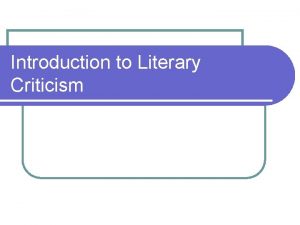 Introduction to Literary Criticism Literary Criticism and Theory