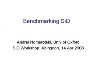 Benchmarking Si D Andrei Nomerotski Univ of Oxford