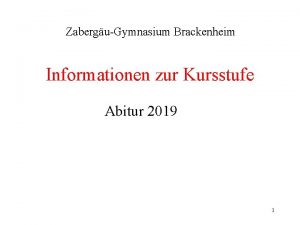 ZaberguGymnasium Brackenheim Informationen zur Kursstufe Abitur 2019 1