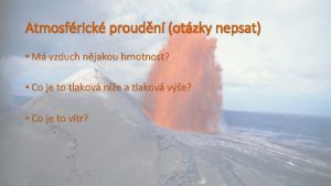 Atmosfrick proudn otzky nepsat M vzduch njakou hmotnost