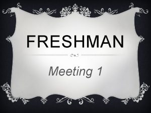 FRESHMAN Meeting 1 GRADUATION REQUIREMENTS English I III