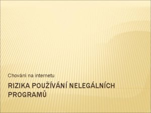 Chovn na internetu RIZIKA POUVN NELEGLNCH PROGRAM JAK