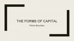 THE FORMS OF CAPITAL Pierre Bourdieu The social