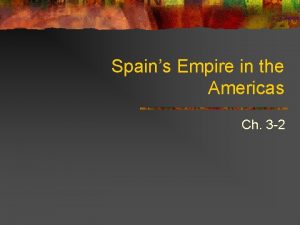 Spains Empire in the Americas Ch 3 2