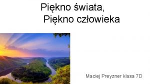 Pikno wiata Pikno czowieka Maciej Preyzner klasa 7