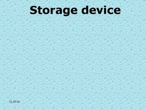 Storage device 16 29 56 Secondary storage Backup
